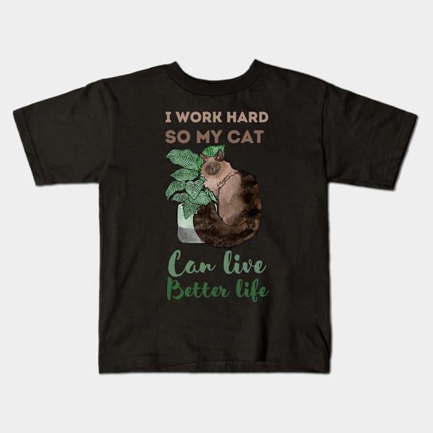 I work hard, So my cat can live better life Kids T-Shirt by Feline Emporium